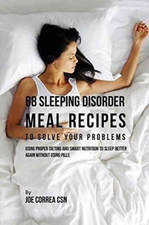 68 Sleeping Disorder Meal Recipes to Solve Your Problems de Joe Correa