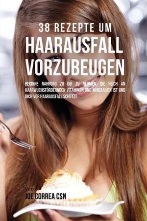 Correa, J: 38 Rezepte um Haarausfall vorzubeugen