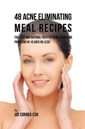 48 Acne Eliminating Meal Recipes de Joe Correa