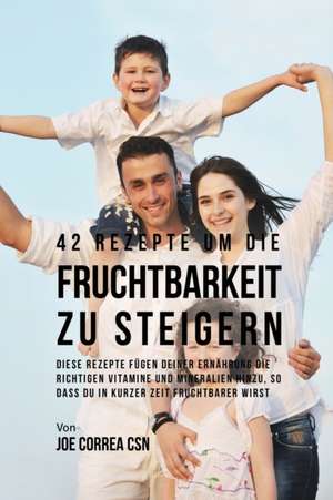 Correa, J: 42 Rezepte um die Fruchtbarkeit zu steigern