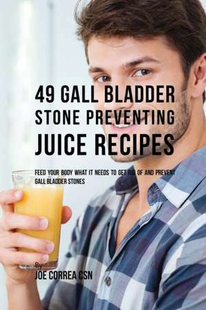 49 Gall Bladder Stone Preventing Juice Recipes de Joe Correa