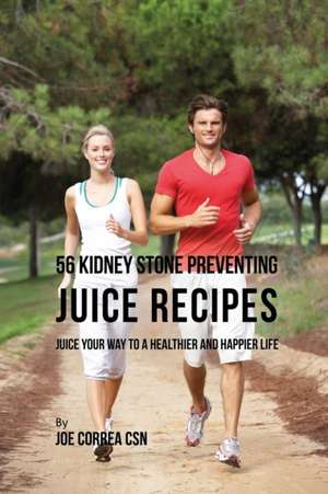 56 Kidney Stone Preventing Juice Recipes de Joe Correa