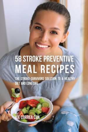 58 Stroke Preventive Meal Recipes de Joe Correa