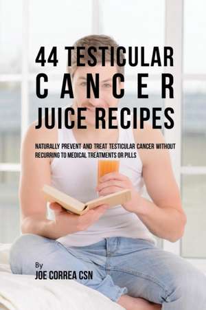 44 Testicular Cancer Juice Recipes de Joe Correa