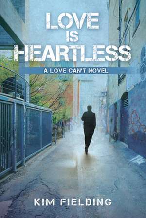 Love Is Heartless de Kim Fielding