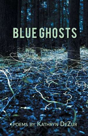 Blue Ghosts de Kathryn Dezur