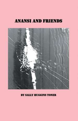 Anansi and Friends de Sally Huggins Toner