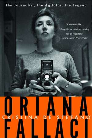 Oriana Fallaci: The Journalist, the Agitator, the Legend de Christina De Stefano