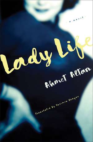 Lady Life: A Novel de Ahmet Altan