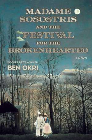 Madame Sosostris and the Festival for the Brokenhearted de Ben Okri