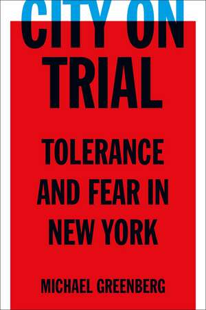 City on Trial: Tolerance and Fear in New York de Michael Greenberg