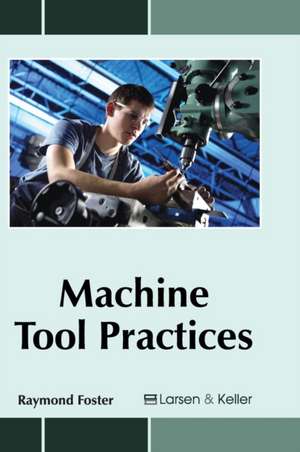 Machine Tool Practices de Raymond Foster