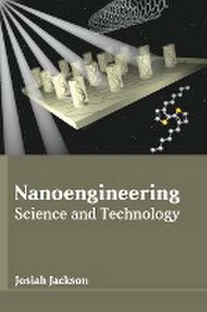 Nanoengineering: Science and Technology de Josiah Jackson