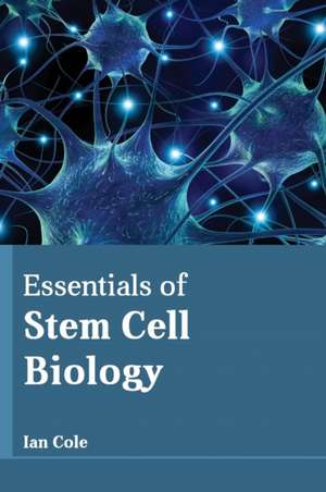 Essentials of Stem Cell Biology de Ian Cole