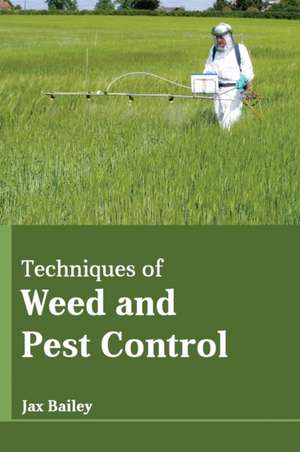 Techniques of Weed and Pest Control de Jax Bailey