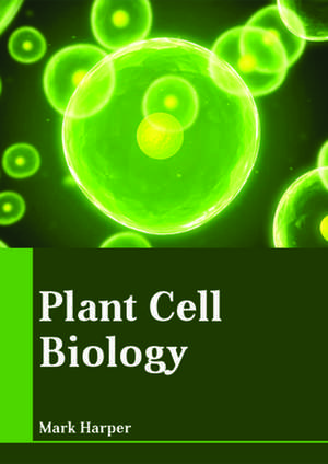 Plant Cell Biology de Mark Harper