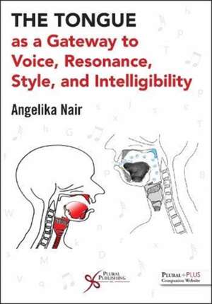 Tongue as a Gateway to Voice, Resonance, Style, and Intelligibility de Angelika Nair