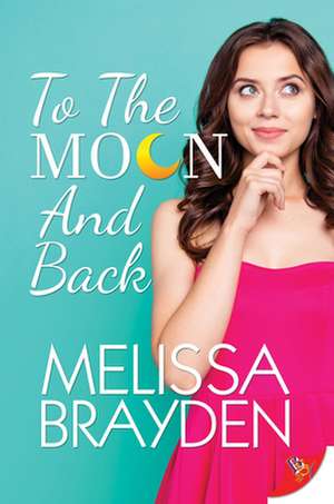 To the Moon and Back de Melissa Brayden