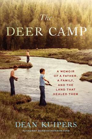 The Deer Camp: A Memoir of a Father, a Family, and the Land that Healed Them de Dean Kuipers