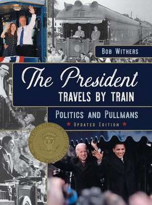 The President Travels by Train de Bob Withers