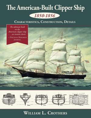 The American-Built Clipper Ship, 1850-1856 de William L Crothers