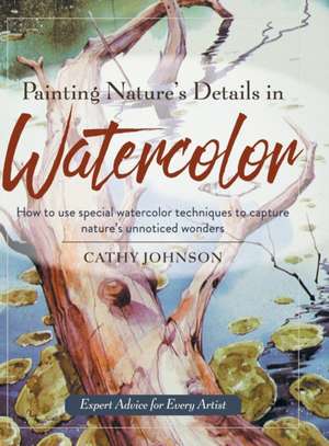 Painting Nature's Details in Watercolor de Cathy A. Johnson