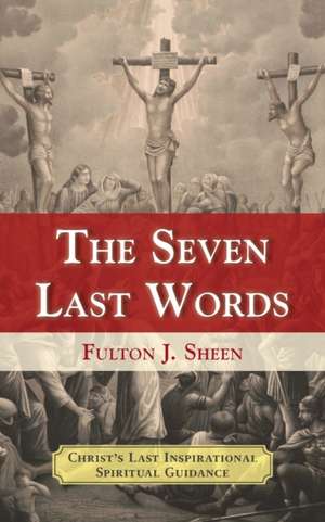 The Seven Last Words de Fulton J. Sheen