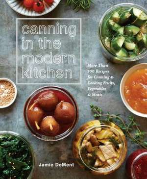 Canning in the Modern Kitchen de Jamie Dement