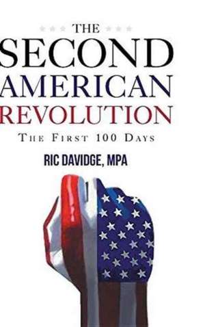 The Second American Revolution - First 100 Days de Davidge Mpa, Ric