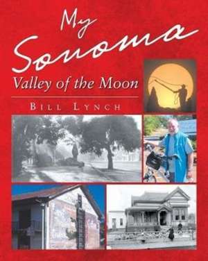 My Sonoma - Valley of the Moon de Bill Lynch