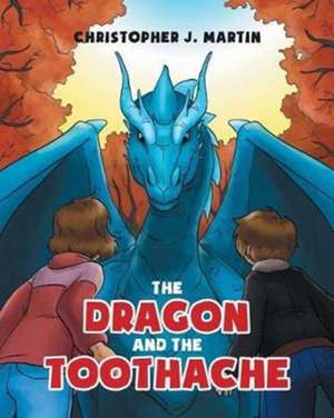 The Dragon and the Toothache de Christopher J. Martin