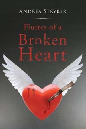 Flutter of a Broken Heart de Andrea Stryker