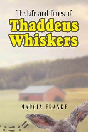 The Life and Times of Thaddeus Whiskers de Franke, Marcia