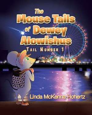 The Mouse Tails Of Dewey Alowishus de Linda McKenna Hohertz