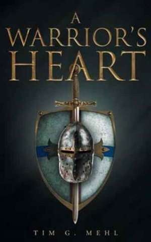 A Warrior's Heart de Tim G. Mehl