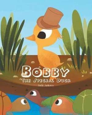 Bobby The Special Duck de Judy Ankney
