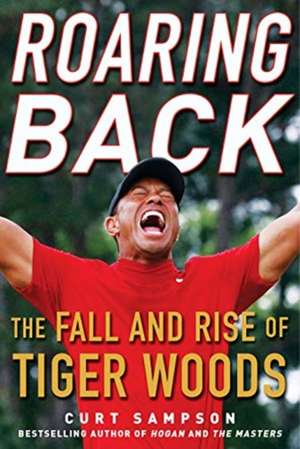 Roaring Back: The Fall and Rise of Tiger Woods de Curt Sampson