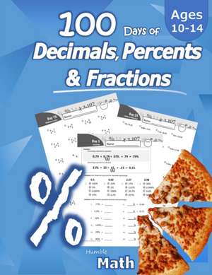 Humble Math - 100 Days of Decimals, Percents & Fractions de Humble Math