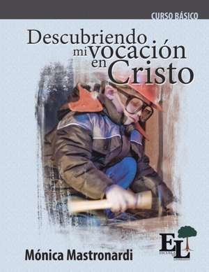 Descubriendo mi vocación en Cristo de Mónica Mastronardi de Fernández