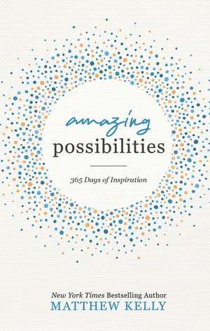 Amazing Possibilities: 365 Days of Inspiration de Matthew Kelly