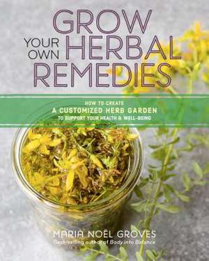 Grow Your Own Herbal Remedies de Maria Noel Groves