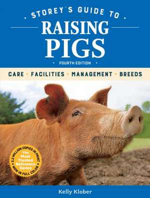 Storey's Guide to Raising Pigs, 4th Edition de Kelly Klober