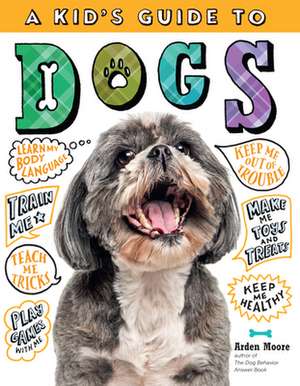 A Kid's Guide to Dogs de Arden Moore