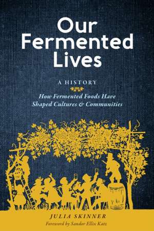 Our Fermented Lives de Julia Skinner