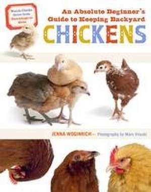 An Absolute Beginner's Guide to Keeping Backyard Chickens de Jenna Woginrich