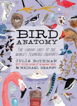 Bird Anatomy: The Curious Lives of the World's Feathered Creatures de Julia Rothman