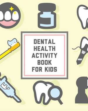 Dental Health Activity Book For Kids de Alice Devon