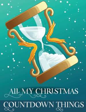 All My Christmas Countdown Things de Alice Devon