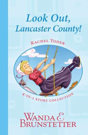 Rachel Yoder Story Collection 1--Look Out, Lancaster County! de Wanda E. Brunstetter