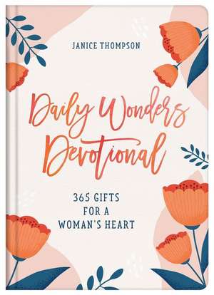 Daily Wonders Devotional: 365 Gifts for a Woman's Heart de Janice Thompson